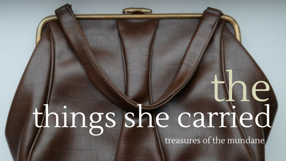 The Things She Carried: Treasures of the Mundane